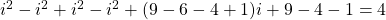 i^2-i^2+i^2-i^2+(9-6-4+1)i+9-4-1=4