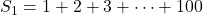 S_1=1+2+3+\dots+100