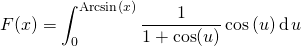 F(x) = \displaystyle \int_{0} ^{\textrm{Arcsin}(x)}\frac 1 {1 + \cos (u)} \cos{(u)} \, \textrm{d} \, u