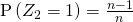 \mathrm{P}\left( Z_{2}=1\right) =\frac{n-1}{n}