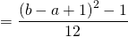 = \dfrac{\left( b - a + 1 \right)^2 - 1}{12}