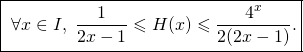 \[\boxed{\text{ $\displaystyle \forall x\in I,\; \frac{1}{2x-1}\leqslant H(x)\leqslant \frac{4^x}{2(2x-1)}.$}}\]