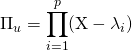 \Pi_u = \displaystyle \prod _{i=1}^p ( \textrm {X} - \lambda_i)
