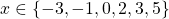 x\in \{- 3 , -1, 0, 2 , 3 , 5\}