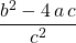 \displaystyle \frac {b ^2 - 4\, a \, c} {c ^2 }