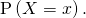 \mathrm{P} \left( X = x \right).