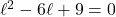 \ell^2 - 6\ell + 9 = 0