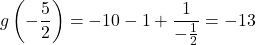 g\left(-\dfrac{5}{2}\right)=-10-1+\dfrac{1}{-\frac{1}{2}}=-13