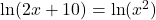 \ln(2x+10)=\ln(x^2)