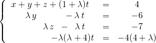 \left \{ \begin{matrix} x + y + z + (1 + \lambda)t &=& 4 \\ \quad \lambda \, y \quad \quad \quad  - \lambda \, t &=& - 6 \\ \quad \quad \quad \lambda\, z\; \;  -\; \;  \lambda \, t &=&- 7 \\ \quad \quad \quad \quad \quad - \lambda( \lambda + 4) t &=& -4(4 + \lambda)\end{matrix} \right.