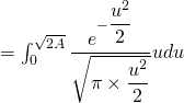 = \int_0^{\sqrt{2A}} \dfrac{e^{- \dfrac{u^2}{2}}}{\sqrt{\pi \times \dfrac{u^2}{2} }} u du