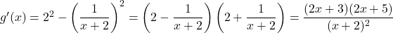 g'(x)=2^2-\left(\dfrac{1}{x+2}\right)^2=\left(2-\dfrac{1}{x+2}\right)\left(2+\dfrac{1}{x+2}\right)=\dfrac{(2x+3)(2x+5)}{(x+2)^2}