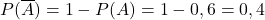 P(\overline{A})=1-P(A)=1-0,6=0,4