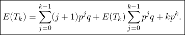 \[\boxed{E(T_k) = \sum_{j=0}^{k-1} (j+1)p^jq + E(T_k) \sum_{j=0}^{k-1} p^j q + kp^k.}\]