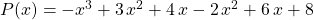 P(x) = - x^3 + 3 \, x ^2 + 4 \, x - 2 \, x^2 + 6 \, x + 8