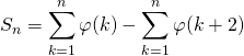 \displaystyle S_n =\sum _ {k = 1}^n \varphi(k) - \sum _ {k = 1}^n \varphi(k + 2)