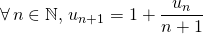 \quad \forall\, n \in \mathbb{N}, \, u_{n + 1} = 1 + \displaystyle \frac {u_n } {n + 1}