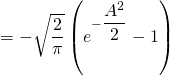 = - \sqrt{\dfrac{2}{\pi}} \left( e^{- \dfrac{A^2}{2}} - 1 \right)