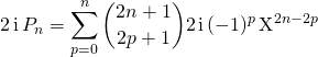 \displaystyle 2 \, \textrm{i} \, P_n = \sum _{p = 0} ^{ n } \binom {2n + 1} {2 p + 1} 2 \, \textrm{i} \, (- 1) ^{p} \, \textrm{X} ^{2 n - 2 p }