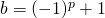 b = (-1)^p + 1