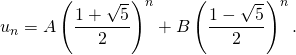 u_n = A \left( \dfrac{1 + \sqrt{5}}{2} \right)^n + B \left( \dfrac{1 - \sqrt{5}}{2} \right)^n.