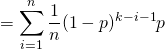 =\displaystyle \sum_{i=1}^{n}\dfrac{1}{n}(1-p)^{k-i-1}p