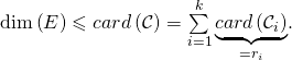 \dim \left( E\right) \leqslant card\left( \mathcal{C}\right)=\sum\limits_{i=1}^{k}\underset{=r_{i}}{\underbrace{card\left( \mathcal{C}_{i}\right) }}.