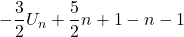 -\displaystyle\frac{3}{2}U_n+\displaystyle\frac{5}{2}n+1-n-1