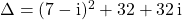 \Delta = (7 - \textrm{i} ) ^2 + 32 + 32\, \textrm{i}