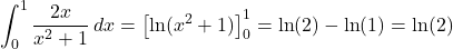 \displaystyle\int_0^1\dfrac{2x}{x^2+1}\,dx=\left[\ln(x^2+1)\right]_0^1=\ln(2)-\ln(1)=\ln(2)