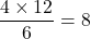 \dfrac{4 \times 12}{6} = 8