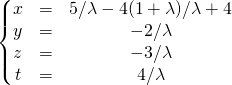 \left \{ \begin{matrix} x &=& 5/\lambda -  4 (1 + \lambda)/ \lambda + 4 \\ y &=& - 2/ \lambda \\ z &=&- 3/\lambda \\ t &=& 4/\lambda \end{matrix} \right.