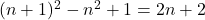(n+1)^2-n^2+1=2n+2