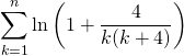 \quad \quad \displaystyle \sum _ {k = 1}^n \ln \left ( 1 + \frac 4 {k(k + 4)} \right )