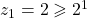 z_1 = 2 \geqslant 2 ^1