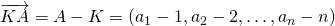 \overrightarrow{KA}=A-K=(a_{1}-1,a_{2}-2,\dots,a_{n}-n)