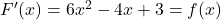 F'(x)=6x^2-4x+3=f(x)