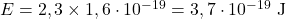 E=2,3\times 1,6\cdot 10^{-19}=3,7\cdot 10^{-19}~\mathrm{J}