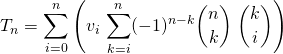 \displaystyle T_n = \sum _ {i = 0 } ^n \left (v_i \, \sum _{k = i} ^n (-1) ^{n - k} \binom n k \; \binom k i \right )