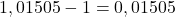 1,01505-1=0,01505