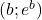 (b ; e^b)