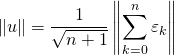 \displaystyle\|u\|=\frac{1}{\sqrt{n+1}}\left\|\sum\limits_{k=0}^n\varepsilon_k\right\|