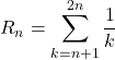 R_n=\displaystyle\sum_{k=n+1}^{2n}\dfrac1k