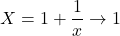 X = 1 + \dfrac{1}{x} \to 1