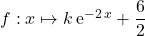 f : x \mapsto k \,\textrm{e} ^{ - 2\, x} + \dfrac 6 2