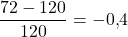 \dfrac{72 - 120}{120} = -0{,}4