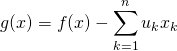 g(x)=f(x)-\displaystyle \sum_{k=1}^{n}u_{k}x_{k}