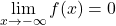 \lim\limits_{x \to -\infty} f(x) = 0