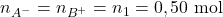 n_{A^-}=n_{B^+}=n_1=0,50~\mathrm{mol}