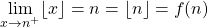 \displaystyle \lim_{x \to n ^{+}} \lfloor x \rfloor = n = \lfloor n \rfloor = f(n)